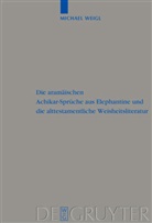 Michael Weigl - Die aramäischen Achikar-Sprüche aus Elephantine und die alttestamentliche Weisheitsliteratur