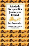 Alexis De Tocqueville, Alexis de Tocqueville, Emmet Larkin - Alexis de Tocqueville's Journey in Ireland, July-August,1835