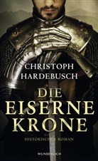 Christoph Hardebusch - Die eiserne Krone