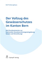 Edi Freiburghaus - Der Vollzug des Gewässerschutzes im Kanton Bern