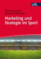 Fran Daumann, Frank Daumann, Frank (Prof. Dr. Daumann, Frank (Prof. Dr.) Daumann, Benedikt Römmelt, Benedikt (Dr.) Römmelt - Marketing und Strategie im Sport