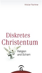 Kristian Fechtner - Diskretes Christentum