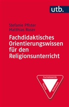 Stefani Pfister, Stefanie Pfister, Matthias Roser - Fachdidaktisches Orientierungswissen für den Religionsunterricht