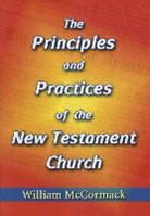 William McCormack - Principles and Practices of the New Testament Church