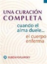 Ruben Poplawsky - Una Curación Completa: Cuando El Alma Duele . . . El Cuerpo Enferma