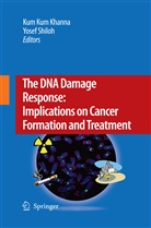 Kum Kum Khanna, Ku Kum Khanna, Kum Kum Khanna, Shiloh, Shiloh, Yosef Shiloh - The DNA Damage Response: Implications on Cancer Formation and Treatment