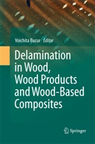 Voichit Bucur, Voichita Bucur - Delamination in Wood, Wood Products and Wood-Based Composites