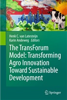 Kari Andeweg, Karin Andeweg, C van Latesteijn, C van Latesteijn, Henk C. van Latesteijn, Henk C. van Latesteijn - The TransForum Model: Transforming Agro Innovation Toward Sustainable Development