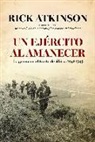 Rick Atkinson - Un ejército al amanecer : la guerra en el Norte de África