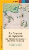 José N. Alcalá-Zamora - La empresa de Inglaterra : la "Armada Invencible", fabulación y realidad