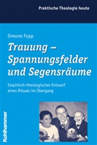 Simone Fopp, Kristian Fechtner, Thomas Klie, Ulrike Wagner-Rau - Trauung - Spannungsfelder und Segensräume