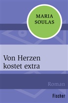 Maria Soulas - Von Herzen kostet extra