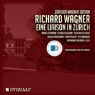 Matthias Herrmann, Jens Neubert, Mariella Richter, Richard Wagner, André Eisermann, Regula Mühlemann... - Eine Liason in Zürich / Wesendonk-Lieder (WWV 91), 7 Audio-CDs (Hörbuch)