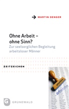 Martin Denger, Martin (Dr.) Denger - Ohne Arbeit - ohne Sinn?
