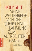 Edith Gloor - Holy Shit - Meine Weltenreise von der Querschnittlähmung zum aufrechten Gang