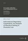 Stefan A. Wandel - International Regulatory Cooperation: An Analysis of Standard Setting in Financial Law