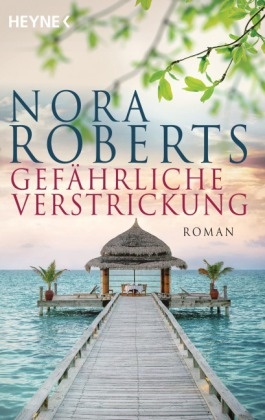 Nora Roberts - Gefährliche Verstrickung - Roman