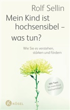 Rolf Sellin - Mein Kind ist hochsensibel - was tun?