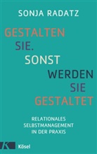 Sonja Radatz - Gestalten Sie. Sonst werden Sie gestaltet