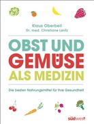 Christiane Lentz, Christiane (Dr. med.) Lentz, Klaus Oberbeil - Obst und Gemüse als Medizin