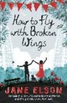 Jane Elson, Elson Jane - How to Fly with Broken Wings
