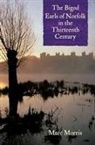 Marc Morris - The Bigod Earls of Norfolk in the Thirteenth Century