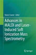 Raine Cramer, Rainer Cramer - Advances in MALDI and Laser-Induced Soft Ionization Mass Spectrometry