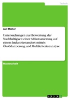 Jan Müller - Untersuchungen zur Bewertung der Nachhaltigkeit einer Altlastsanierung  auf  einem Industriestandort mittels Ökobilanzierung und Multikriterienanalyse