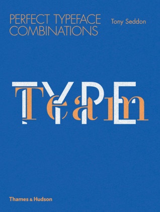 Tony Seddon - Type Team Perfect Typeface Combinations - Perfect Typeface Combinations