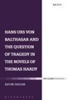 Kevin Taylor, Paul Clark - Hans Urs von Balthasar and the Question of Tragedy in the Novels of
