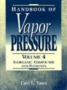 Carl L. Yaws, Carl L. (Professor of Chemical Engineering ( Yaws, Carl L. (Professor of chemical engineering (retired) Yaws, Yaws Carl L. - Handbook of Vapor Pressure: Volume 4
