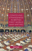 C Buck, C. Buck, Claire Buck - Conceiving Strangeness in British First World War Writing