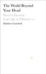 Matthew Crawford, Matthew B. Crawford - World Beyond Your Head