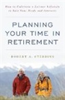 Robert Stebbins, Robert A Stebbins, Robert A. Stebbins - Planning Your Time in Retirement