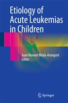 Jua Manuel Mejía-Aranguré, Juan Manuel Mejía-Aranguré, Juan Manuel Mejía-Aranguré - Etiology of Acute Leukemias in Children