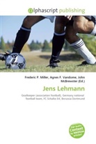 Agne F Vandome, John McBrewster, Frederic P. Miller, Agnes F. Vandome - Jens Lehmann