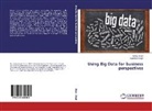 Jaite Singh, Jaiteg Singh, Saravjeet Singh - Using Big Data for business perspectives
