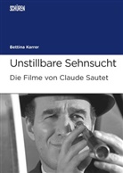 Bettina Karrer - Unstillbare Sehnsucht. Die Filme von Claude Sautet