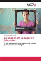 Luis Miguel López Ortiz - La imagen de la mujer en televisión