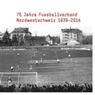 Martin, Michael Martin, Daniel Schaub, Nordwestschweiz Fussballverband - 75 Jahre Fussballverband Nordwestschweiz 1939-2014