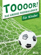 Birgi Brauburger, Birgit Brauburger, Johanne Bux, Johannes Bux, Dr. Feldbaum, Matthias Feldbaum... - TOOOOR! - Das große Fußballbuch für Kinder