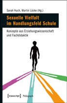 Sara Huch, Sarah Huch, Lücke, Lücke, Martin Lücke - Sexuelle Vielfalt im Handlungsfeld Schule