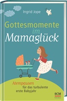 Ingrid Jope - Gottesmomente im Mamaglück