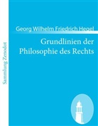 Georg Wilhelm Friedrich Hegel - Grundlinien der Philosophie des Rechts