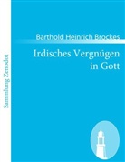 Barthold Heinrich Brockes - Irdisches Vergnügen in Gott