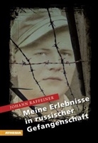 Johann Raffeiner - Meine Erlebnisse in russischer Gefangenschaft