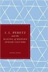 Ruth R Wisse, Ruth R. Wisse - I. L. Peretz and the Making of Modern Jewish Culture