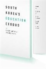 Adrienne (EDT)/ Abelmann Lo, Adrienne Abelmann Lo, Nancy Abelmann, Nancy A. Abelmann, Soo-ah Duane, Soo Ah Kwon... - South Korea''s Education Exodus