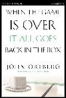 John Ortberg - When the Game Is Over, It All Goes Back in the Box Bible Study Participant's Guide