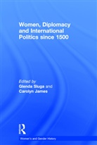 Glenda Sluga, Glenda (University of Sydney Sluga, Glenda James Sluga, Carolyn James, James Carolyn, Glenda Sluga... - Women, Diplomacy and International Politics Since 1500